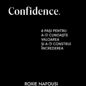 Confidence. 8 pași pentru a-ți cunoaște valoarea - Roxie Nafousi