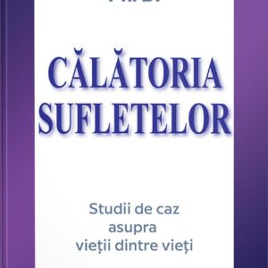 Călătoria sufletelor : Michael Newton Ph.D